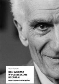 Nam wieczna w polszczyźnie rozróba! Marian Pankowski mówi - Piotr Marecki, Marian Pankowski