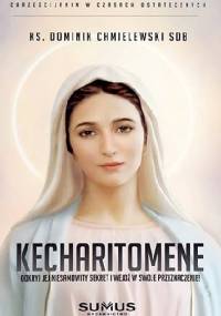 KECHARITOMENE. Odkryj Jej niesamowity sekret i wejdź w swoje przeznaczenie! - Dominik Chmielewski SDB