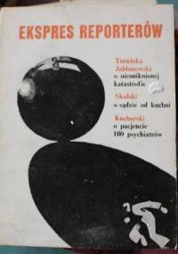 Ekspres Reporterów. O nieuniknionej katastrofie. O sądzie od kuchni. O pacjencie 100 psychiatrów.