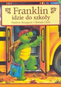 Franklin idzie do szkoły - Paulette Bourgeois, Brenda Clark