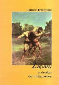 Zapasy. W drodze do mistrzostwa - Janusz Tracewski