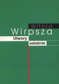 Utwory ostatnie - Witold Wirpsza
