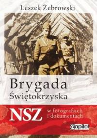 Brygada Świętokrzyska NSZ w fotografiach i dokumentach - Leszek Żebrowski