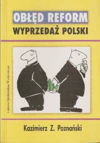 Obłęd reform. Wyprzedaż Polski - Kazimierz Poznański