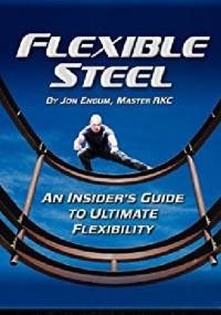 Flexible Steel: An Insider’s Guide to Ultimate Flexibility - Jon Engum