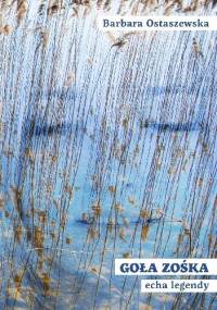 Goła Zośka - echa legendy - Barbara Ostaszewska