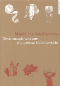 Siedemnastowieczne malarstwo holenderskie w literaturze polskiej po 1918 roku - Magdalena Śniedziewska