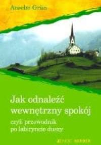 Jak odlaneźć wewnętrzny spokój, czyli przewodnik po labiryncie duszy - Anselm Grün OSB