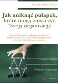 Jak uniknąć pomyłek, które mogą zniszczyć Twoją organizację - Robert E. Mittelstaedt