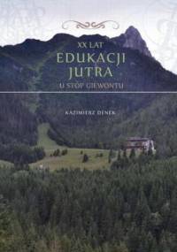 XX lat Edukacji Jutra. U stóp Giewontu - Kazimierz Denek