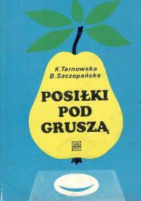 Posiłki pod gruszą - Barbara Szczepańska, Krystyna Tarnowska