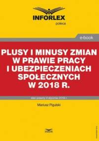 Plusy i minusy zmian w prawie pracy i ubezpieczeniach społecznych w 2018 r - Pigulski Mariusz