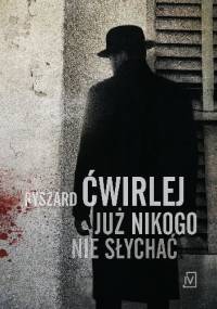 Już nikogo nie słychać - Ryszard Ćwirlej