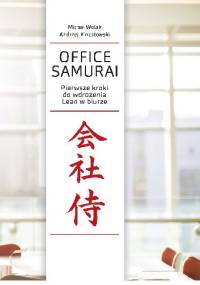 Office Samurai: Pierwsze kroki do wdrożenia Lean w biurze - Michał Wolak, Andrzej Kinastowski