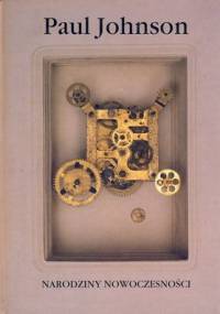 Narodziny nowoczesności - Paul Johnson