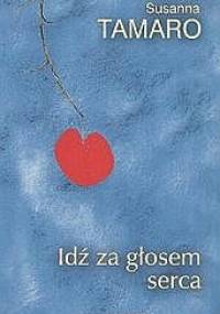 Idź za głosem serca - Susanna Tamaro