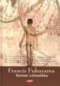 Koniec człowieka - Francis Fukuyama