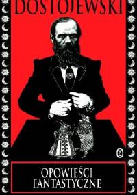 Opowieści fantastyczne - Fiodor Dostojewski
