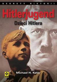 Hitlerjugend. Dzieci Hitlera - Michael H. Kater