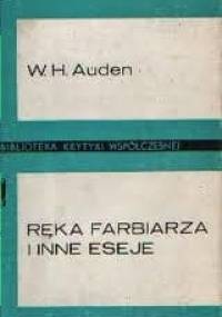Ręka farbiarza i inne eseje - Wystan Hugh Auden