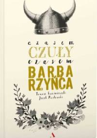 Czasem czuły, czasem barbarzyńca - Tomasz Kwaśniewski, Jacek Masłowski