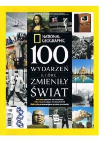 National Geographic. 100 wydarzeń, które zmieniły świat - Redakcja magazynu National Geographic