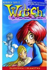 W.I.T.C.H. Tom 6 - Złudzenia i kłamstwa - Francesco Artibani, Bruno Enna