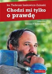 Chodzi mi tylko o prawdę - Tadeusz Isakowicz-Zaleski, Tomasz P. Terlikowski