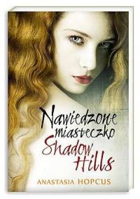 Nawiedzone miasteczko Shadow Hills - Anastasia Hopcus
