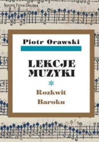 Lekcje muzyki. Rozkwit Baroku. - Piotr Orawski