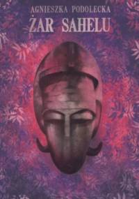 Żar Sahelu - Agnieszka Podolecka