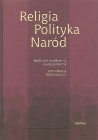 Religia - Polityka - Naród. Studia nad współczesną myślą polityczną - Rafał Łętocha