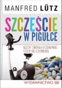 Szczęście w pigułce - Manfred Lütz