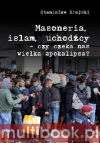 Masoneria, islam, uchodźcy - czy czeka nas wielka apokalipsa? - Stanisław Krajski