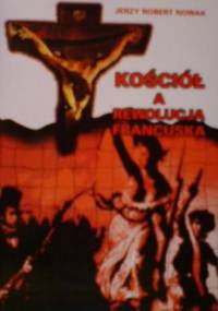 Kościół a Rewolucja Francuska - Jerzy Robert Nowak