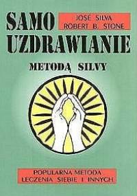 Samouzdrawianie metodą Silvy: Popularna metoda leczenia siebie i innych - José Silva, Robert B. Stone