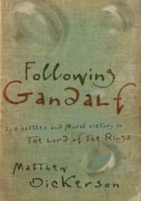 Following Gandalf: Epic Battles and Moral Victory in the Lord of the Rings - Matthew T. Dickerson
