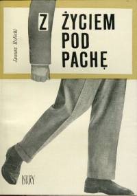 Z życiem pod pachę - Janusz Rolicki