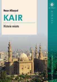 Kair. Historie miasta - Nezar Al Sayyad