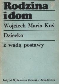 Rodzina i dom. Dziecko z wadą postawy - Wojciech M. Kuś