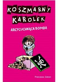 Koszmarny Karolek. Arcycuchnąca bomba - Francesca Simon