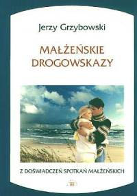 Małżeńskie drogowskazy - Jerzy Grzybowski