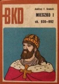Mieszko I ok. 930-992 - Andrzej Feliks Grabski