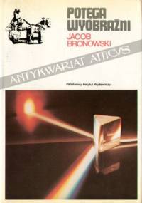Potęga wyobraźni - Jacob Bronowski