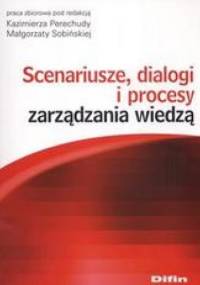 Scenariusze dialogi i procesy zarządzania wiedzą - Małgorzata Sobińska, Kazimierz Perechuda