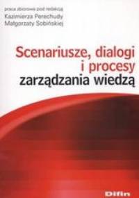 Scenariusze dialogi i procesy zarządzania wiedzą - Małgorzata Sobińska, Kazimierz Perechuda