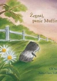 Żegnaj, panie Muffinie! - Ulf Nilsson, Anna-Clara Tidholm