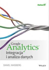 Google Analytics. Integracja i analiza danych - Waisberg Daniel