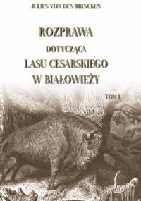 Rozprawa dotycząca lasu cesarskiego w Białowieży - Julius von den Brincken