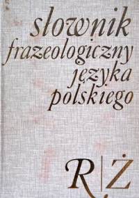 Słownik frazeologiczny języka polskiego. R-Ż - Stanisław Skorupka
